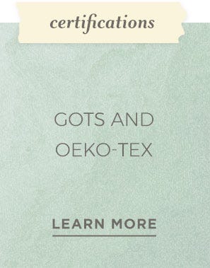 Burt's Bees Baby: Certification - GOTS and OEKO-TEX - Learn More